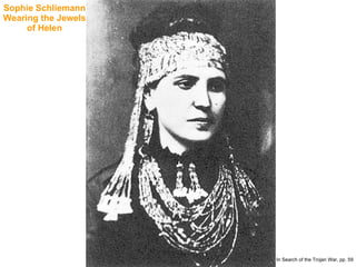 Sophie Schliemann Wearing the Jewels of Helen In Search of the Trojan War, pp. 59 