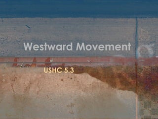 Westward Movement USHC 5.3 