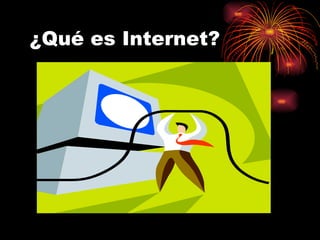 ¿Qué es Internet?
 