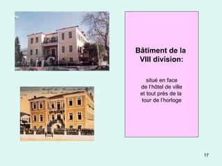 17
Bâtiment de la
VIII division:
situé en face
de l‘hôtel de ville
et tout près de la
tour de l’horloge
 