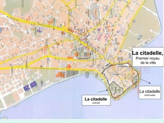 59
La citadelle
sud-est
La citadelle
nord-ouest
La citadelle,
Premier noyau
de la ville
 