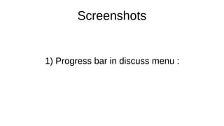 Screenshots
1) Progress bar in discuss menu :
 