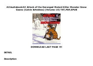 ##Audiobook## Attack of the Deranged Mutant Killer Monster Snow
Goons (Calvin &Hobbes) (Volume 10) TXT,PDF,EPUB
DONWLOAD LAST PAGE !!!!
DETAIL
Download here Download Attack of the Deranged Mutant Killer Monster Snow Goons (Calvin &Hobbes) (Volume 10) FUll Online
Description
 