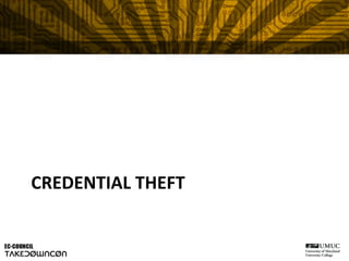 CREDENTIAL	
  THEFT	
  
 