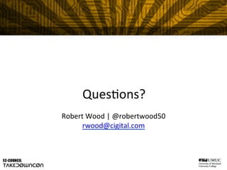 Ques@ons?	
  
Robert	
  Wood	
  |	
  @robertwood50	
  
rwood@cigital.com	
  
 