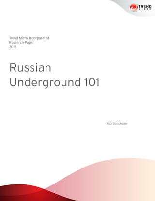Trend Micro Incorporated
Research Paper
2012
Russian
Underground 101
Max Goncharov
 