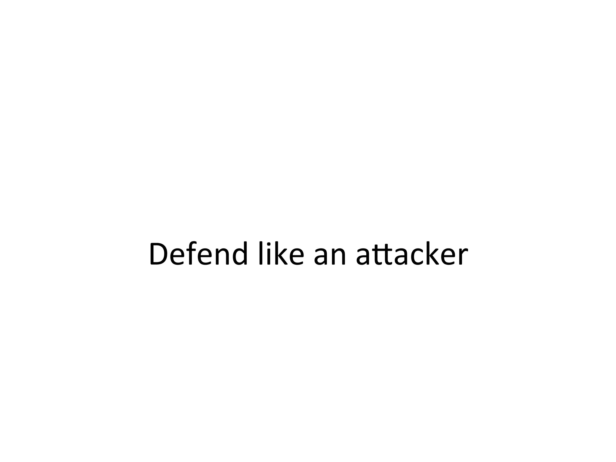  
	
  
Where	
  should	
  defense	
  focus?	
  	
  
	
  
–  Increase	
  a"acker	
  cost	
  by	
  reducing	
  cheap	
  compromise	
  
vectors	
  
–  Build	
  detecJon	
  mechanisms	
  around	
  real	
  a"ack	
  
pa"erns	
  
•  Analyze	
  past	
  compromises,	
  new	
  oﬀensive	
  research,	
  and	
  
conduct	
  realisJc	
  a"ack	
  simulaJons	
  to	
  obtain	
  data	
  
–  Depending	
  on	
  scale,	
  have	
  true	
  oﬀensive	
  capabiliJes	
  on	
  staﬀ	
  or	
  a	
  
call	
  away	
  
–  Have	
  product/tooling	
  development	
  capabiliJes	
  within	
  
your	
  security	
  team	
  
•  Roughly	
  one	
  quarter	
  of	
  our	
  team	
  is	
  soXware	
  engineers	
  who	
  
focus	
  on	
  building	
  internal	
  security	
  products	
  
 