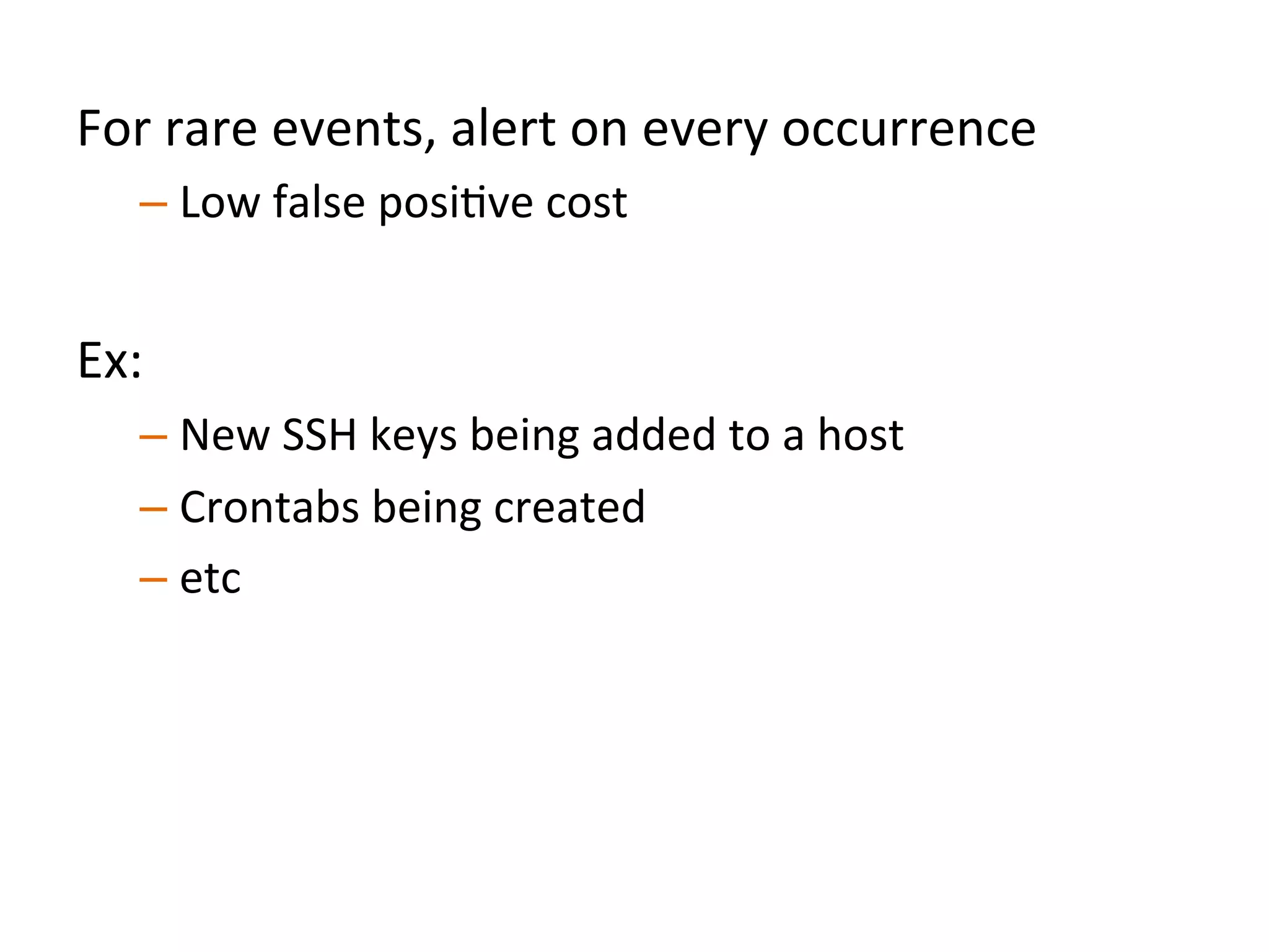  
	
  
For	
  events	
  that	
  happen	
  oXen,	
  use	
  data	
  
aggregated	
  across	
  the	
  organizaJon	
  to	
  detect	
  
anomalies	
  
 