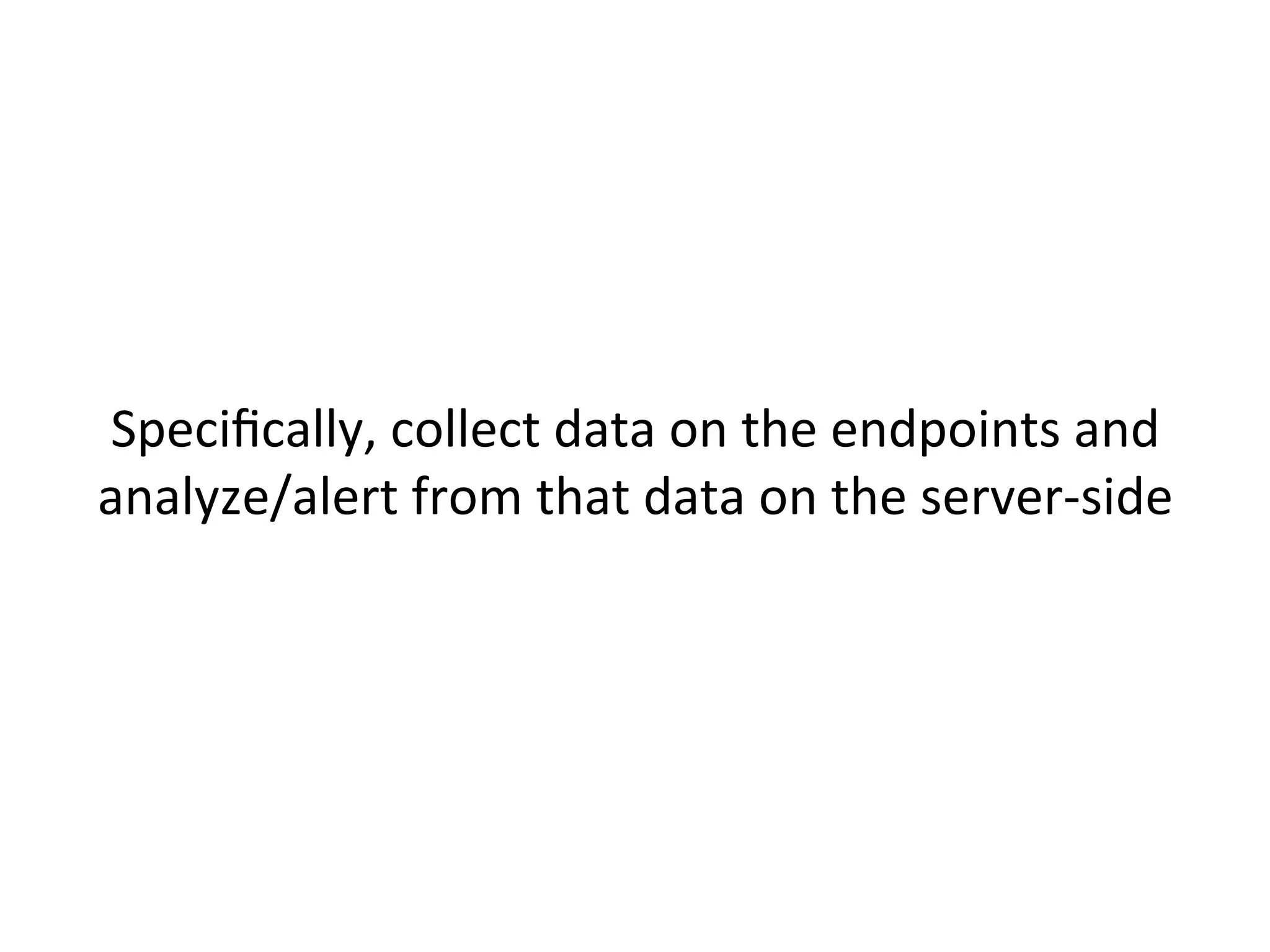  
	
  
When	
  an	
  a"acker	
  discovers	
  and	
  analyzes	
  your	
  
endpoint	
  security	
  mechanisms	
  they	
  shouldn’t	
  be	
  
able	
  to	
  automaJcally	
  learn	
  all	
  alerts	
  in	
  place	
  	
  
	
  	
  
 