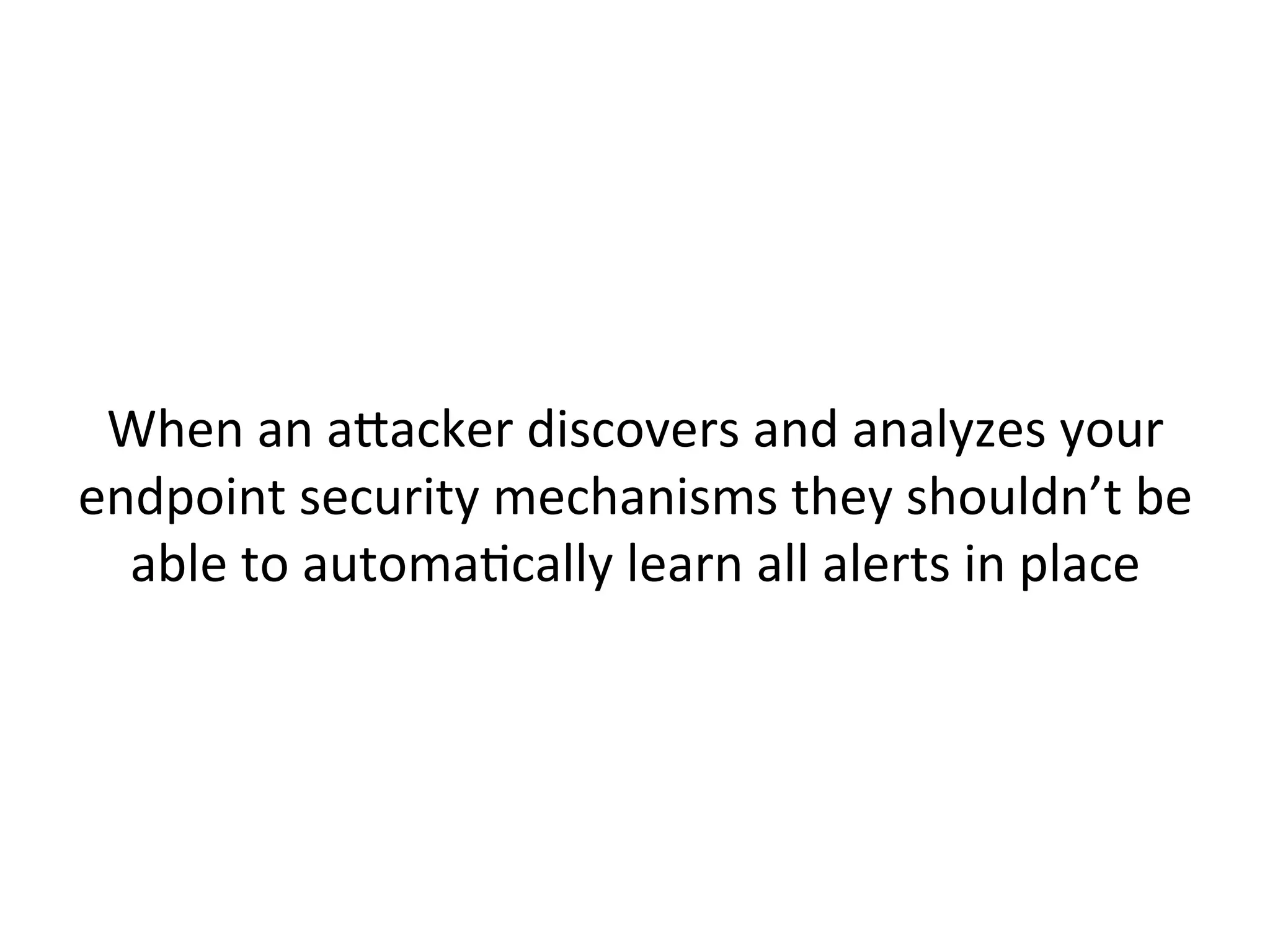 OrganizaJonal	
  level	
  persistence:	
  
	
  
–  LegiJmate	
  remote	
  access	
  mechanisms	
  or	
  cloud	
  
systems	
  with	
  data	
  desired	
  by	
  a"acker	
  	
  
•  Ex:	
  VPN	
  and	
  GMail	
  	
   	
  	
  
–  Use	
  a	
  mixed	
  approach	
  of	
  manual	
  and	
  automated	
  
anomaly	
  detecJon	
  for	
  these	
  systems	
  	
  
•  GeneraJng	
  daily	
  rollups	
  of	
  new	
  accounts/keys	
  created	
  
•  AlerJng	
  oﬀ	
  account	
  creaJon/modiﬁcaJon	
  at	
  unusual	
  Jmes,	
  
from	
  unusual	
  locaJons,	
  etc	
  	
  
	
  	
  
 