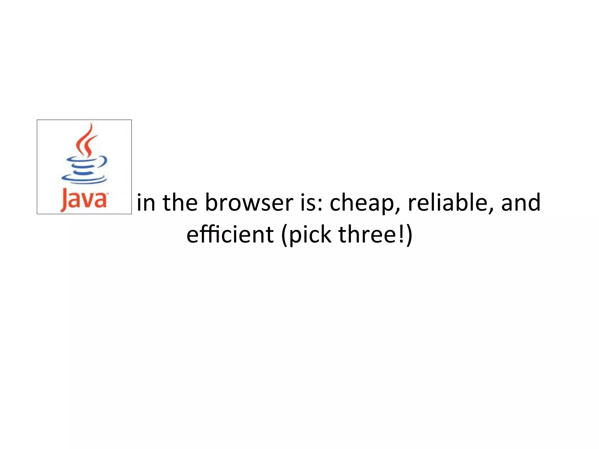  
	
  	
  	
  	
  	
  	
  	
  	
  	
  	
  	
  	
  	
  in	
  the	
  browser	
  is:	
  cheap,	
  reliable,	
  and	
  
eﬃcient	
  (pick	
  three!)	
  	
  
	
  
	
  	
  	
  	
  	
  	
  	
  	
  	
  	
  	
  	
  	
  	
  …for	
  a"ackers	
  
	
  
	
  
 