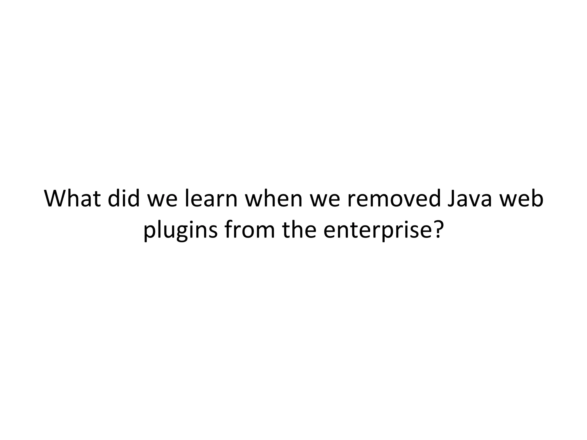 •  Hardly	
  any	
  groups	
  actually	
  needed	
  it	
  	
  
– Network	
  OperaJons,	
  for	
  legacy	
  networking	
  
equipment	
  	
  
•  For	
  them,	
  we	
  built	
  dedicated	
  Java	
  jump	
  boxes	
  
	
  	
  
 