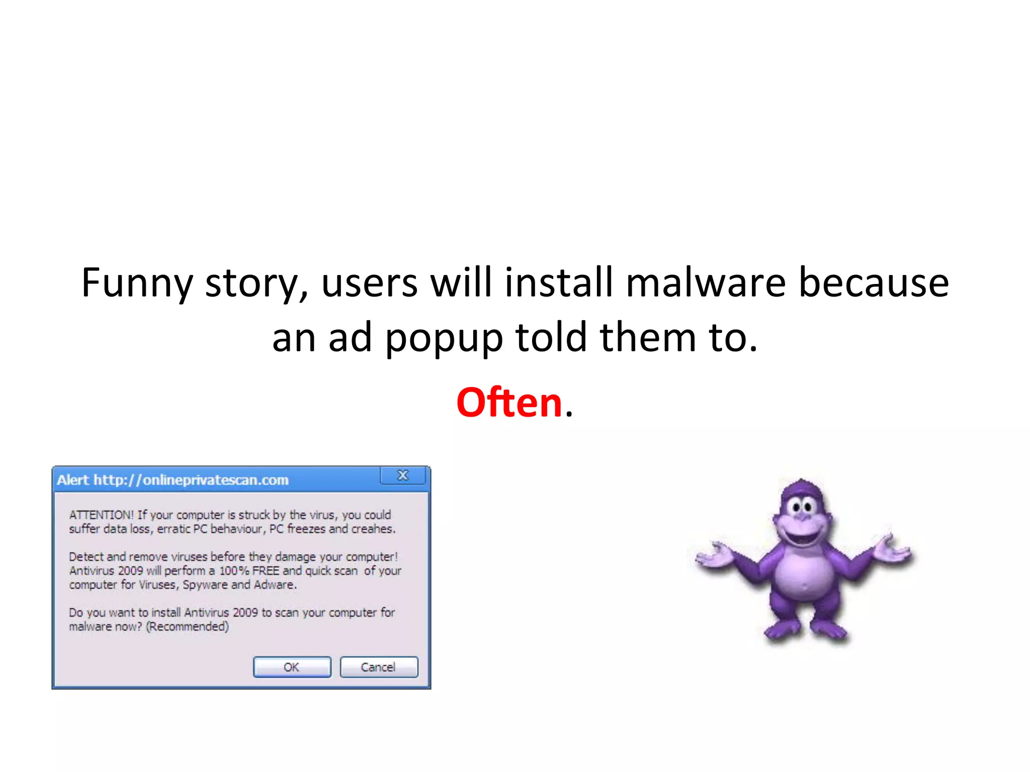  
You	
  can	
  almost	
  enJrely	
  kill	
  this	
  source	
  of	
  
compromise	
  (for	
  free!)	
  by	
  pushing	
  adblocker	
  
plugins	
  to	
  the	
  organizaJon	
  	
  
	
  
 