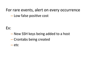 
	
  
For	
  events	
  that	
  happen	
  oXen,	
  use	
  data	
  
aggregated	
  across	
  the	
  organizaJon	
  to	
  detect	
  
anomalies	
  
 