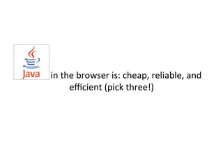  
	
  	
  	
  	
  	
  	
  	
  	
  	
  	
  	
  	
  	
  in	
  the	
  browser	
  is:	
  cheap,	
  reliable,	
  and	
  
eﬃcient	
  (pick	
  three!)	
  	
  
	
  
	
  	
  	
  	
  	
  	
  	
  	
  	
  	
  	
  	
  	
  	
  …for	
  a"ackers	
  
	
  
	
  
 