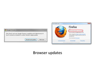  
	
  
	
  
We	
  wanted	
  a	
  less	
  heavy	
  handed	
  approach	
  to	
  
ensuring	
  up	
  to	
  date	
  browsers	
  
	
  	
  
 