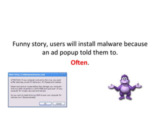  
You	
  can	
  almost	
  enJrely	
  kill	
  this	
  source	
  of	
  
compromise	
  (for	
  free!)	
  by	
  pushing	
  adblocker	
  
plugins	
  to	
  the	
  organizaJon	
  	
  
	
  
 