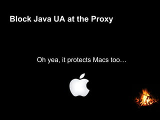 Block Java UA at the Proxy
Oh yea, it protects Macs too…
 