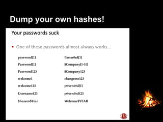 Dump your own hashes!
 