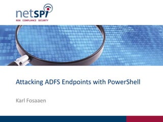 Attacking ADFS Endpoints with PowerShell
Karl Fosaaen
 