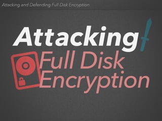 Attacking and Defending Full Disk Encryption
