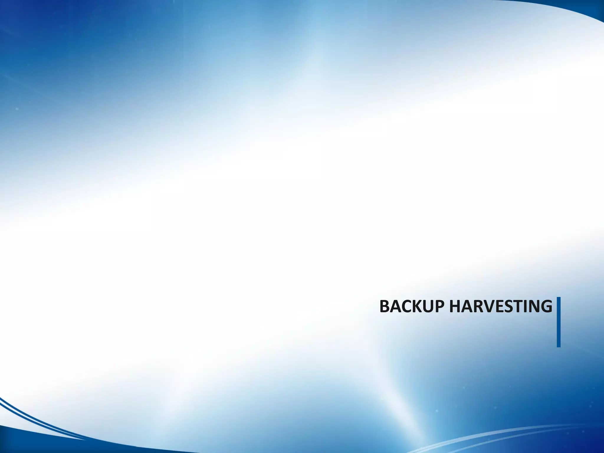 BACKUP HARVESTING
 