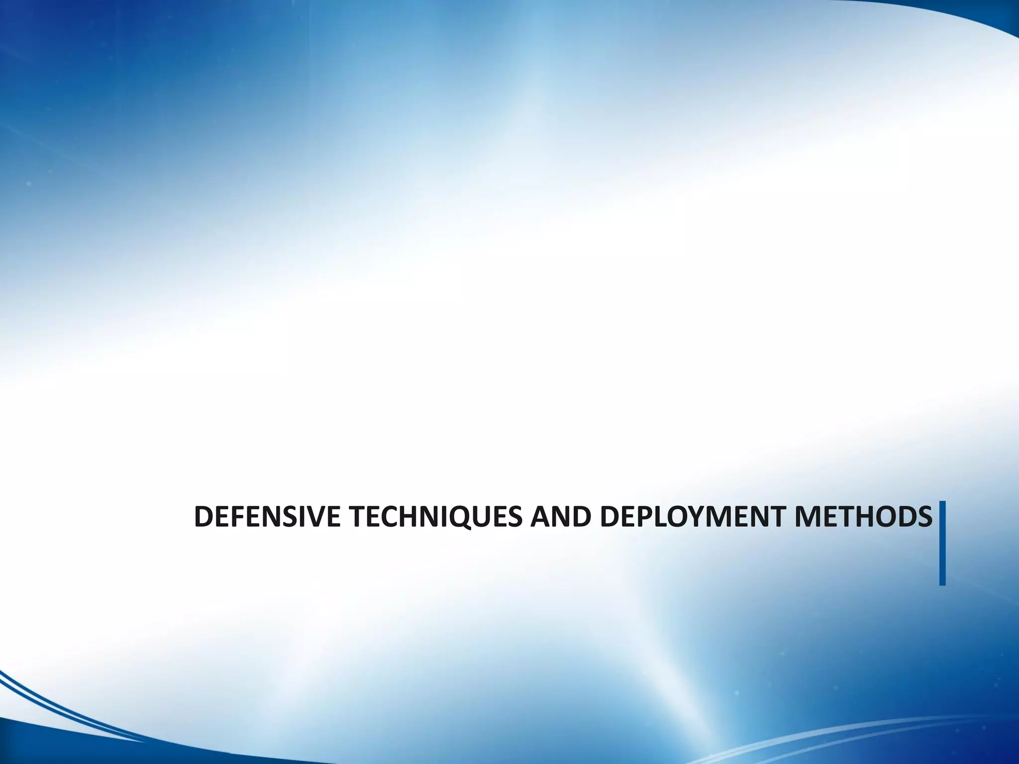 DEFENSIVE TECHNIQUES AND DEPLOYMENT METHODS
 