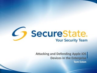 Attacking and Defending Apple iOS
          Devices in the Enterprise
                          Tom Eston
 