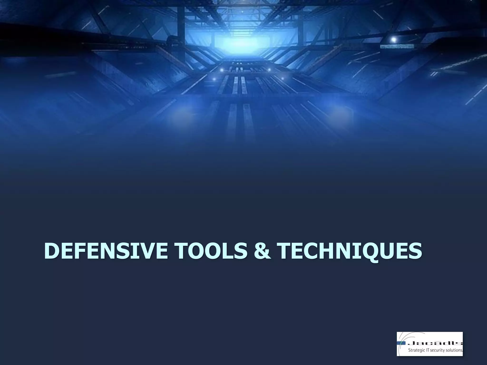 DEFENSIVE TOOLS & TECHNIQUES

 