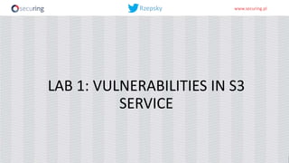 www.securing.plwww.securing.pl
LAB 1: VULNERABILITIES IN S3
SERVICE
 