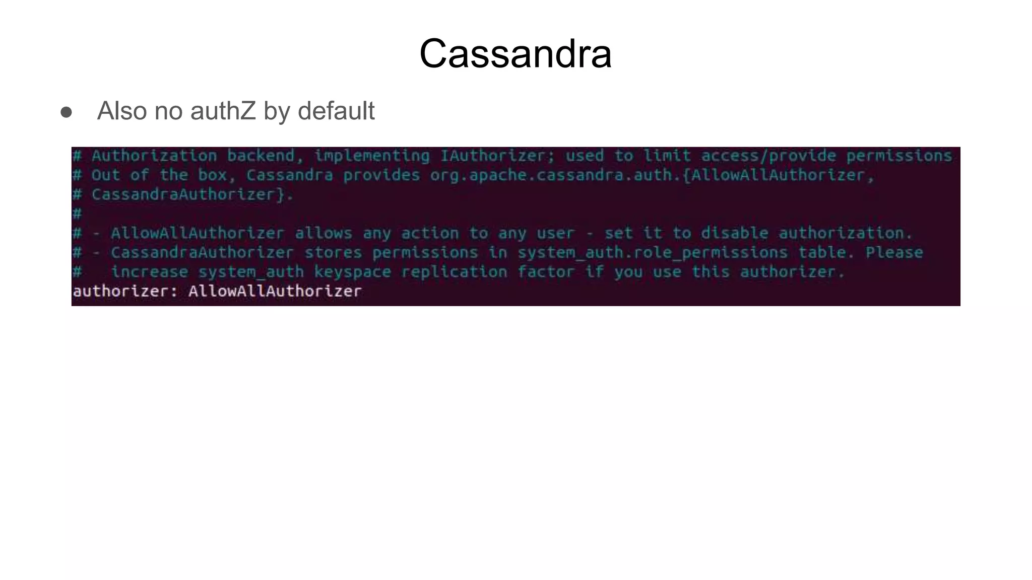 Cassandra
● Also no authZ by default
 