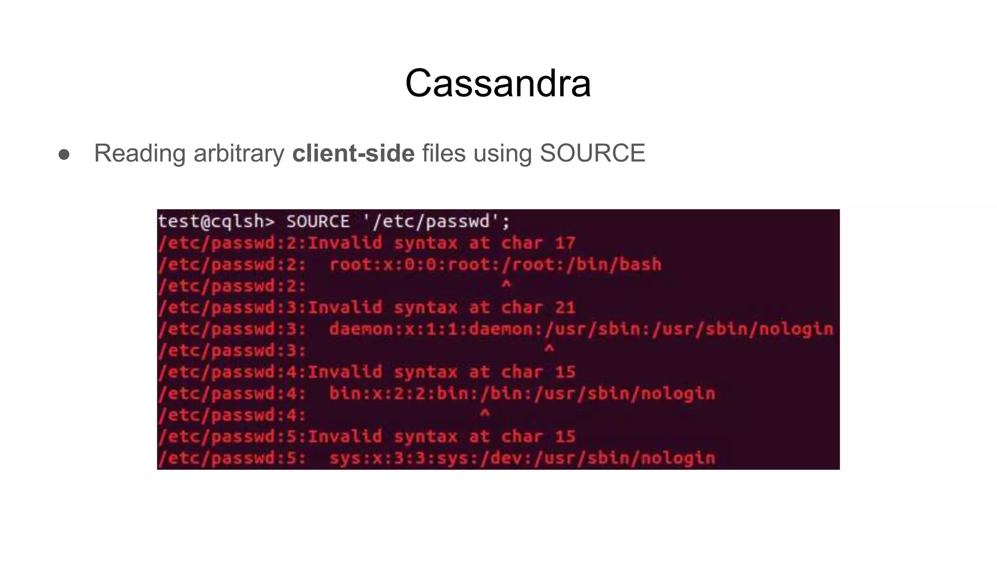 Cassandra
● Reading arbitrary client-side files using SOURCE
 
