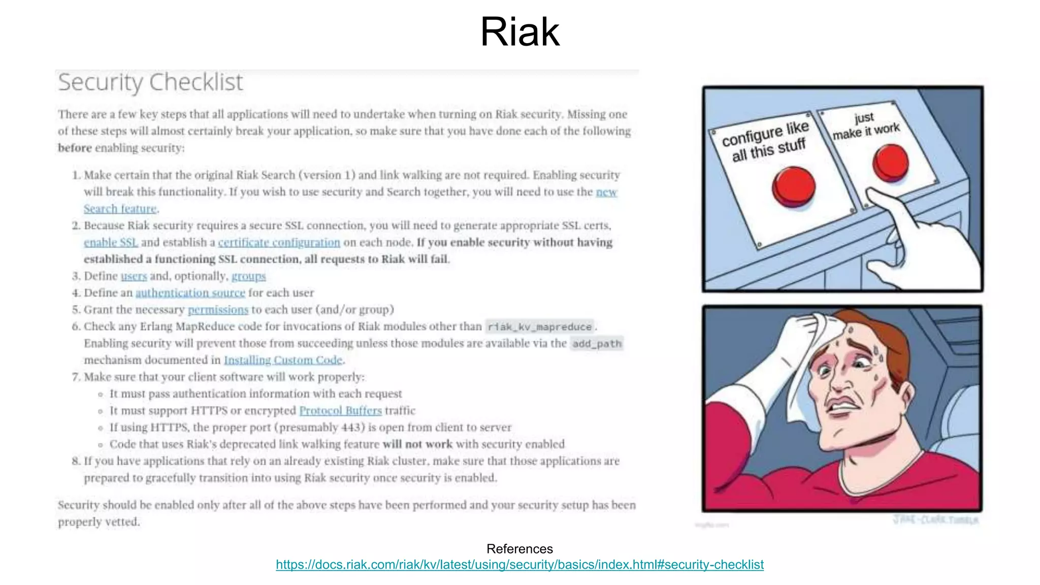 Riak
References
https://docs.riak.com/riak/kv/latest/using/security/basics/index.html#security-checklist
 