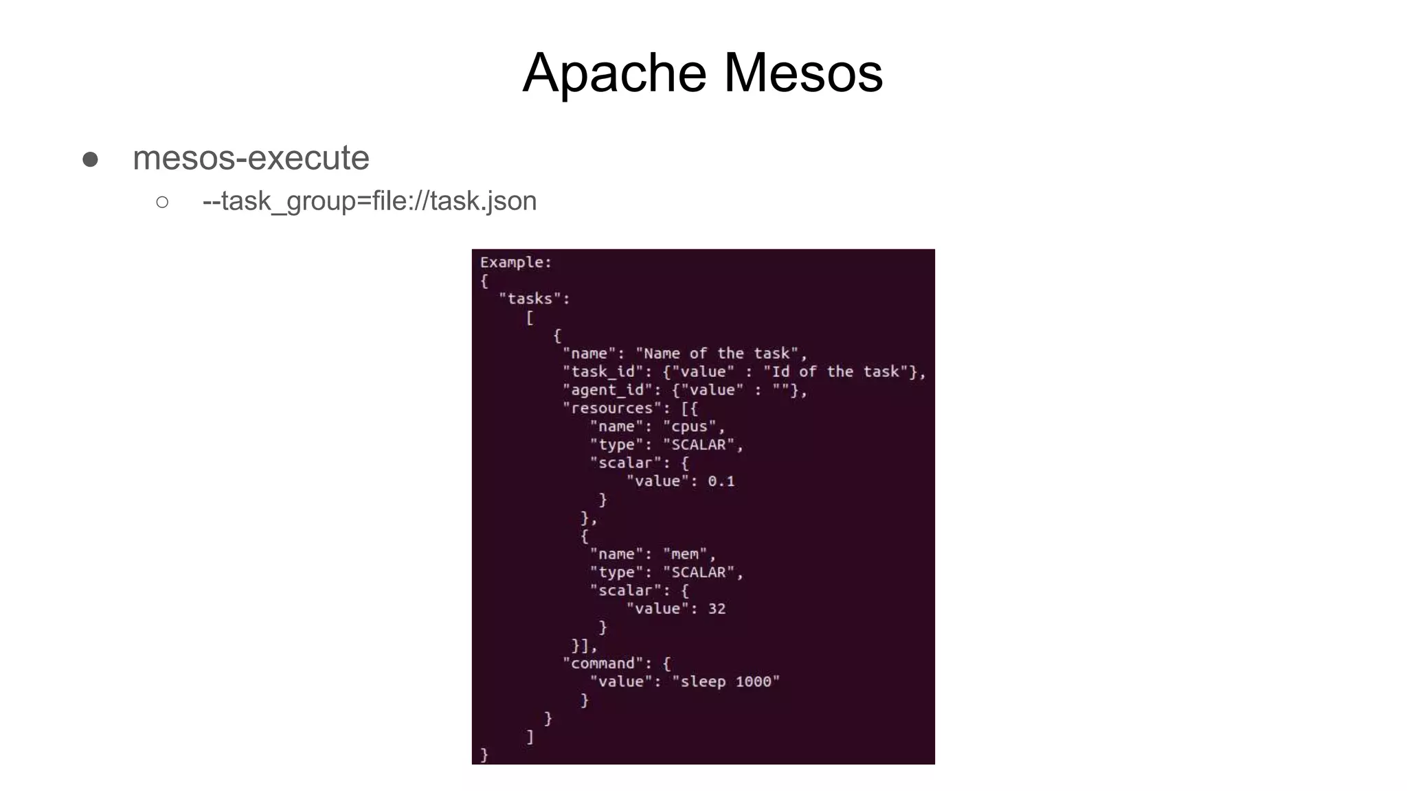 Apache Mesos
● mesos-execute
○ --task_group=file://task.json
 