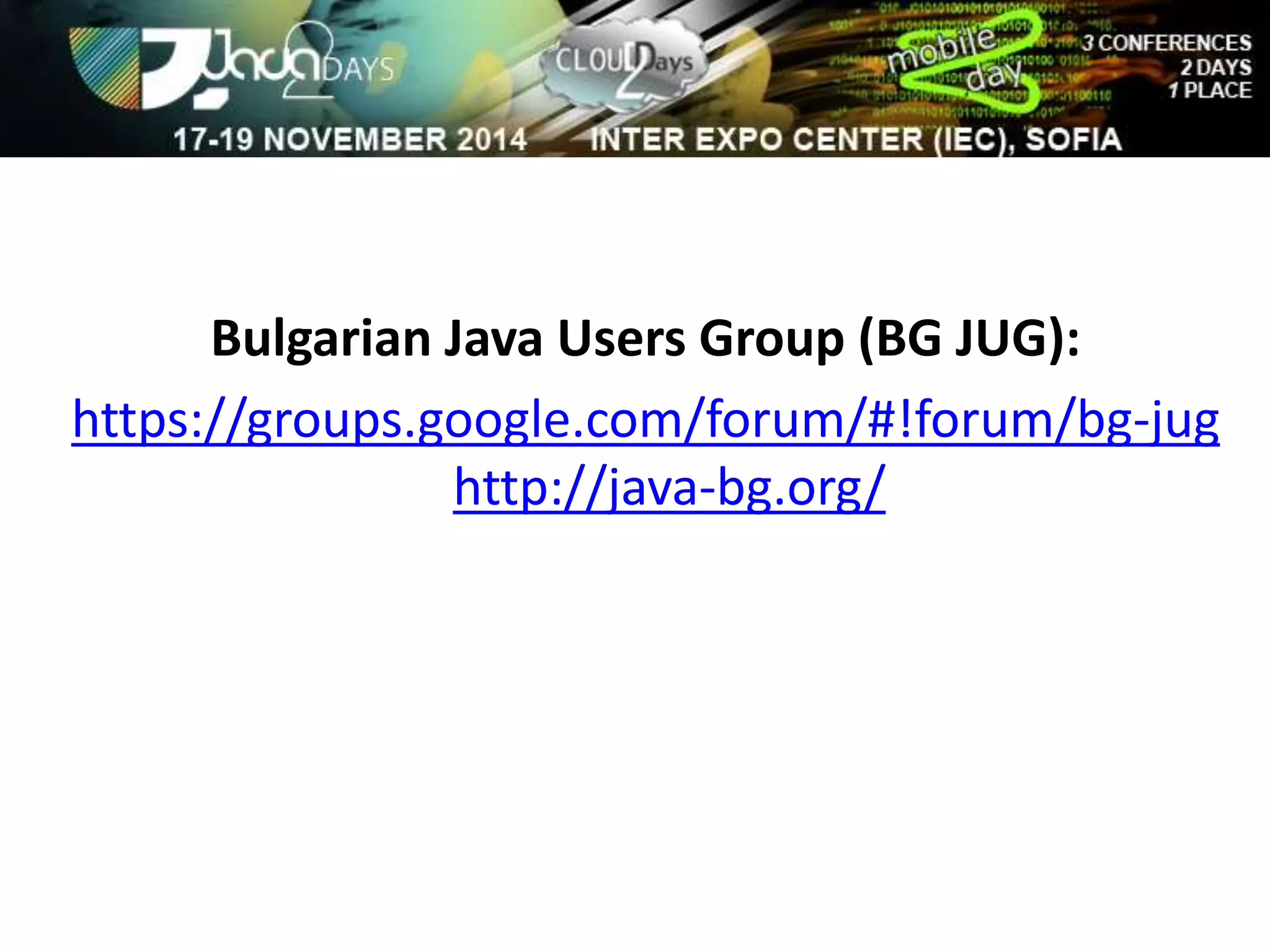 Bulgarian Java Users Group (BG JUG): 
https://groups.google.com/forum/#!forum/bg-jug 
http://java-bg.org/ 
 