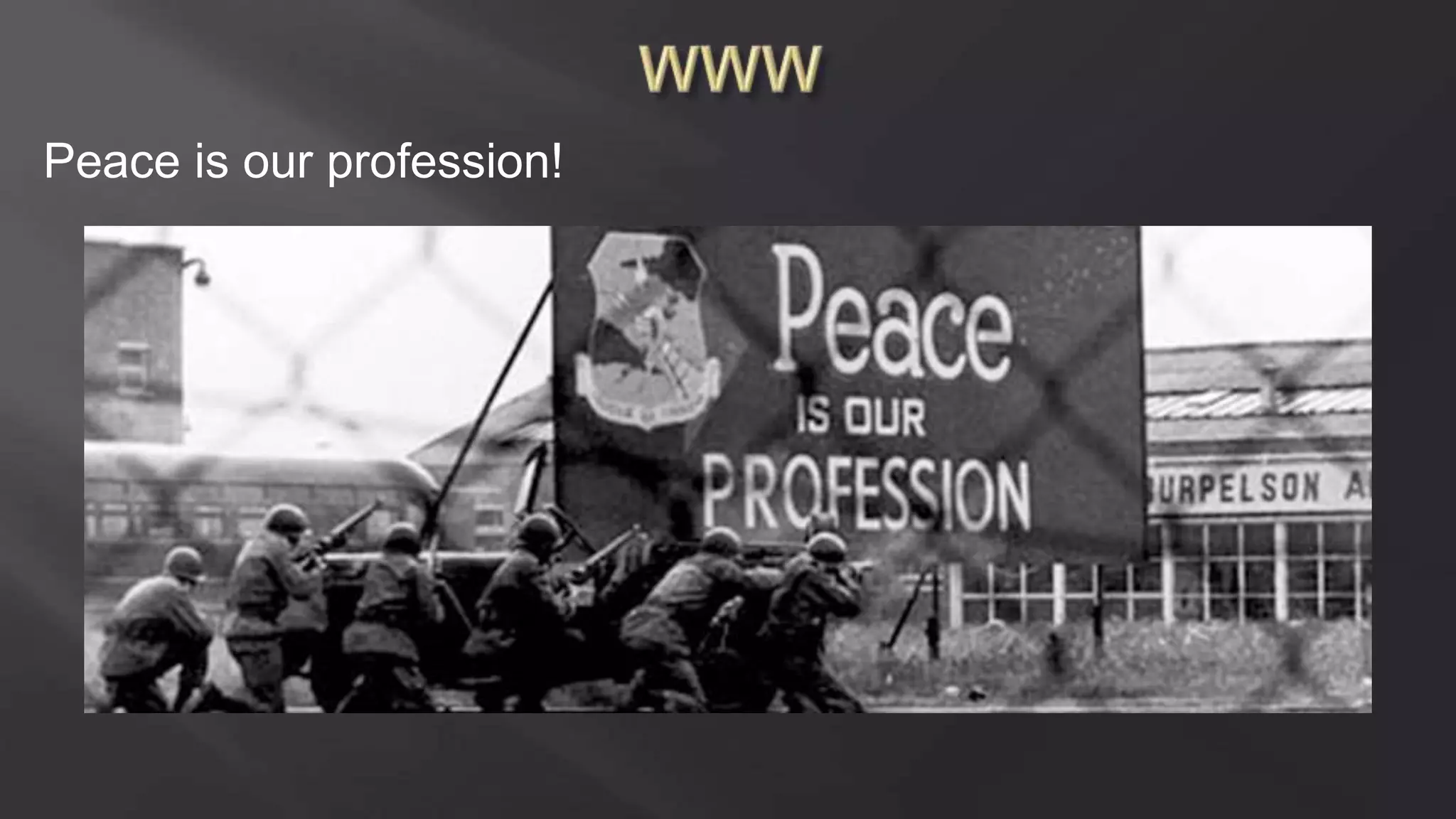 Peace is our profession!
 