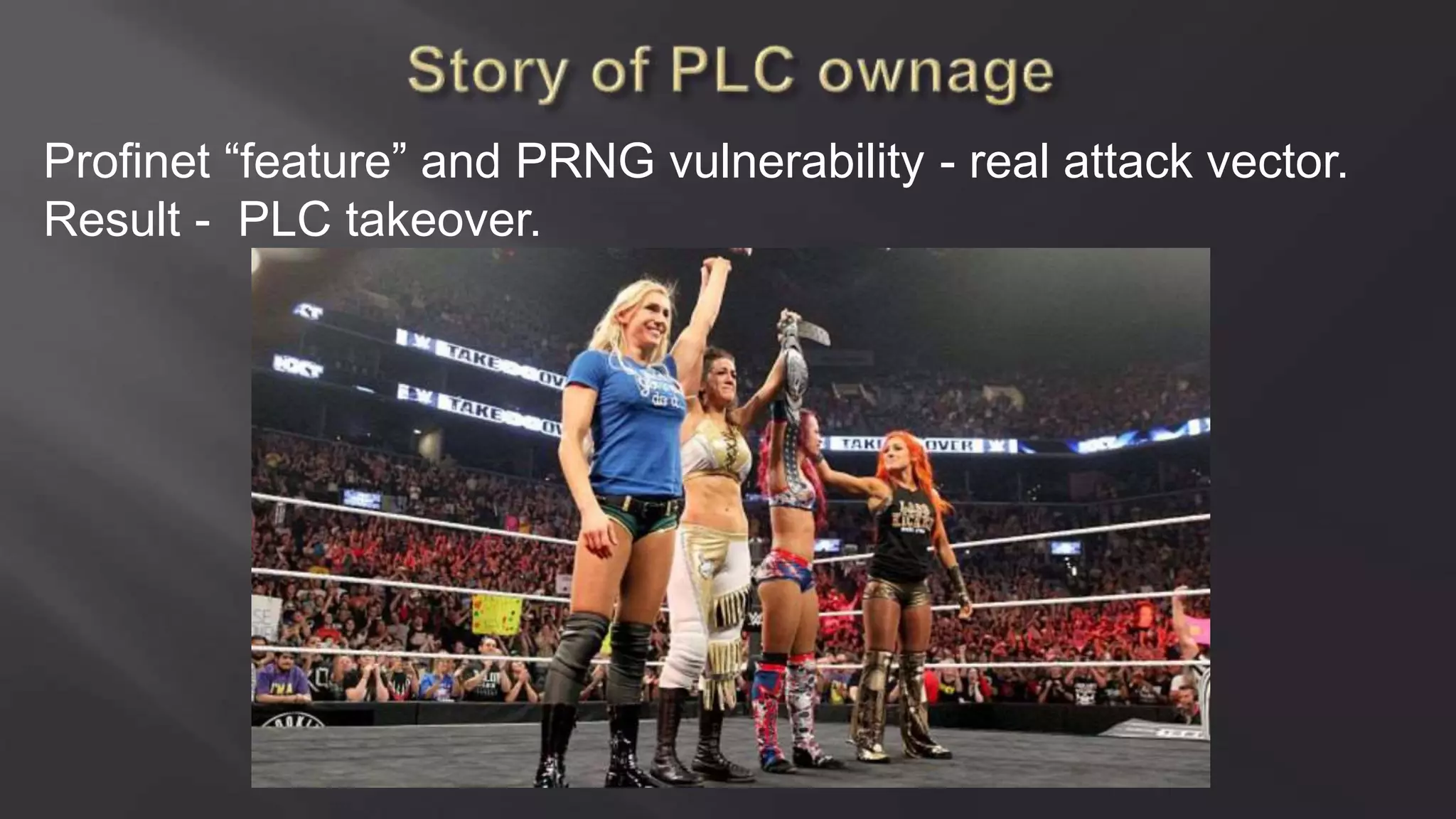 Profinet “feature” and PRNG vulnerability - real attack vector.
Result - PLC takeover.
 