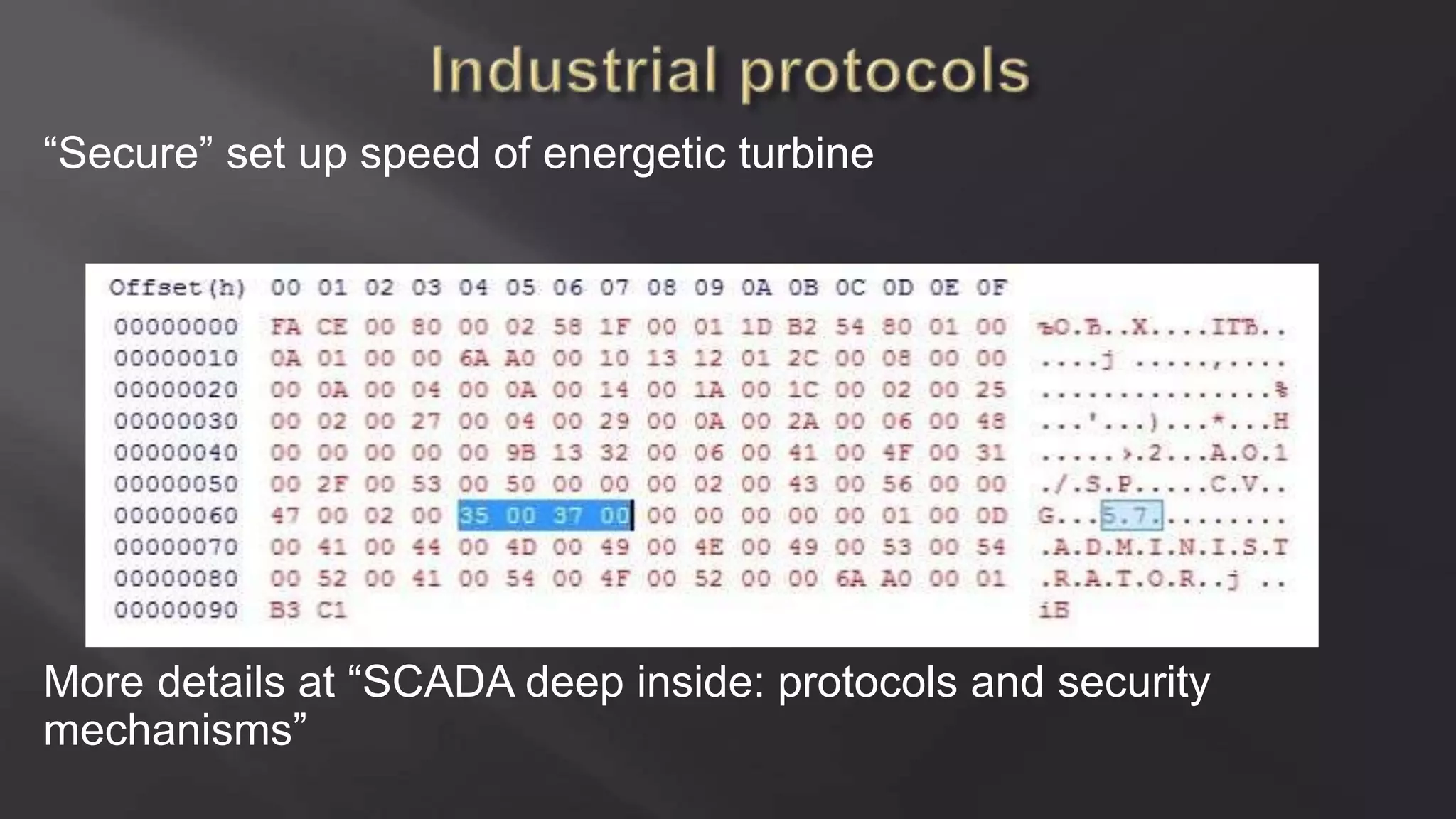 “Secure” set up speed of energetic turbine
More details at “SCADA deep inside: protocols and security
mechanisms”
 