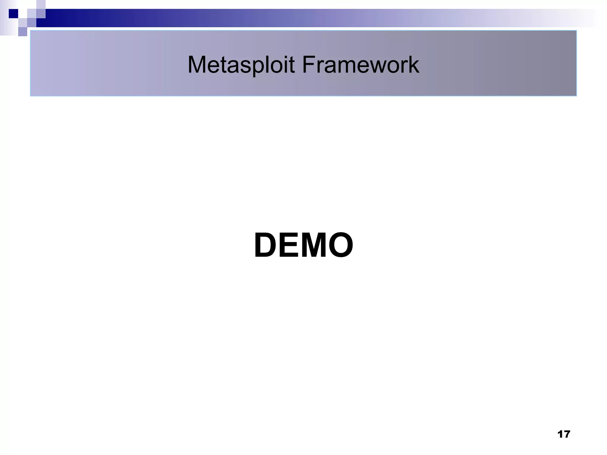 Metasploit Framework




     DEMO




                       17
 