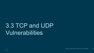 © 2020 Cisco and/or its affiliates.All rights reserved. Cisco Confidential
3.3 TCP and UDP
Vulnerabilities
26
 