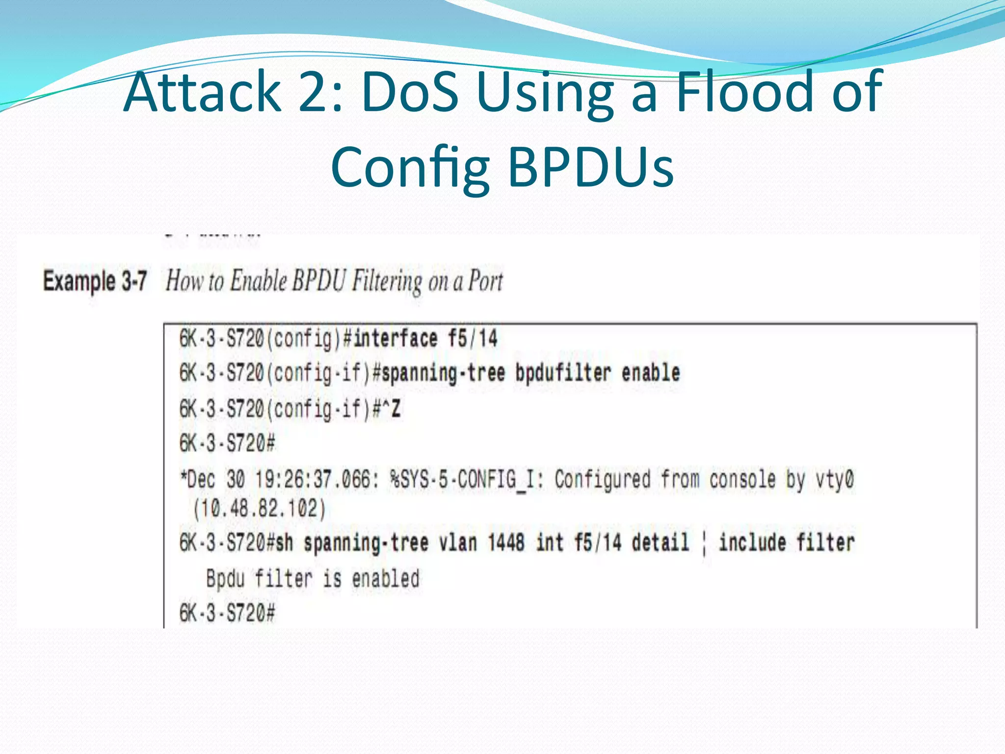 Attack 2: DoS Using a Flood of
        Conﬁg BPDUs
 