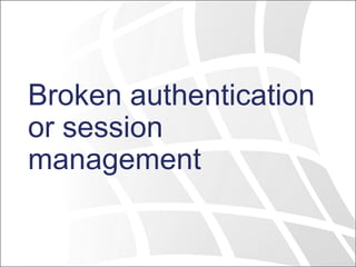 Broken authentication
or session
management