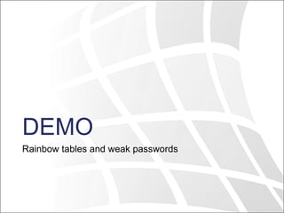 DEMO
Rainbow tables and weak passwords