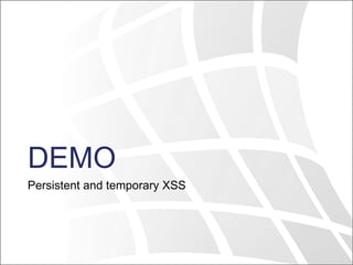 DEMO
Persistent and temporary XSS