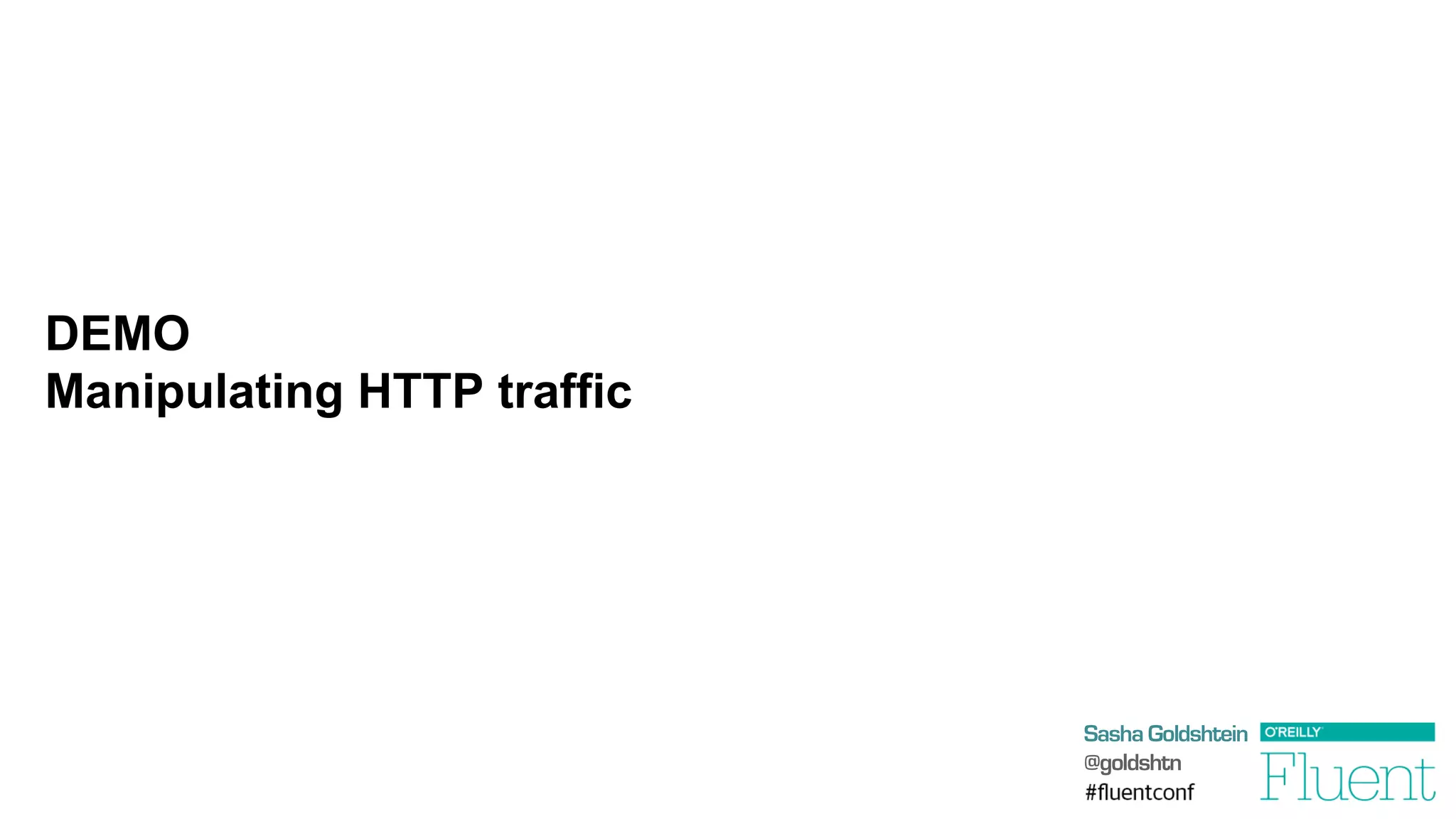 Sasha Goldshtein
@goldshtn
DEMO
Manipulating HTTP traffic
 