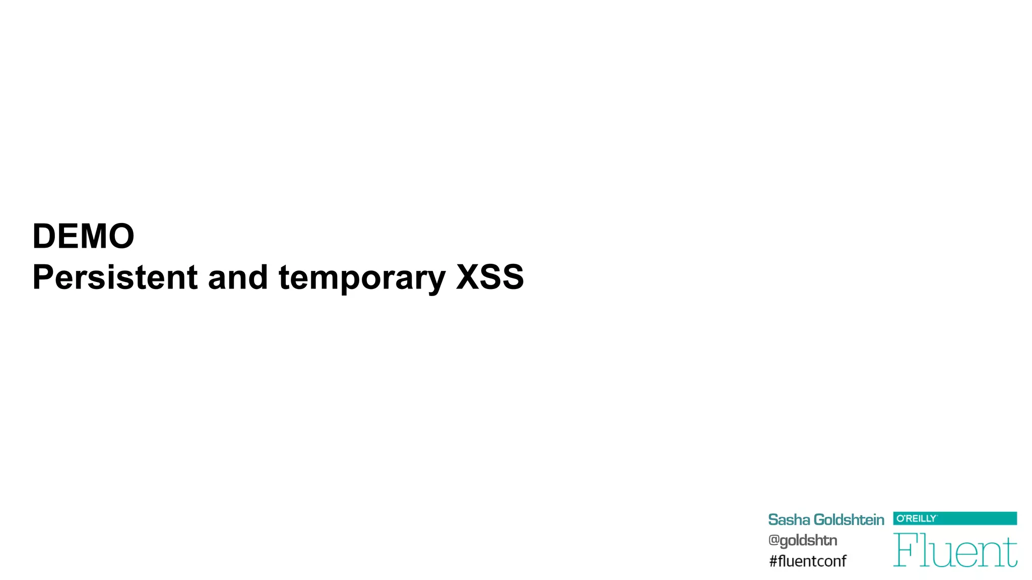 Sasha Goldshtein
@goldshtn
DEMO
Persistent and temporary XSS
 