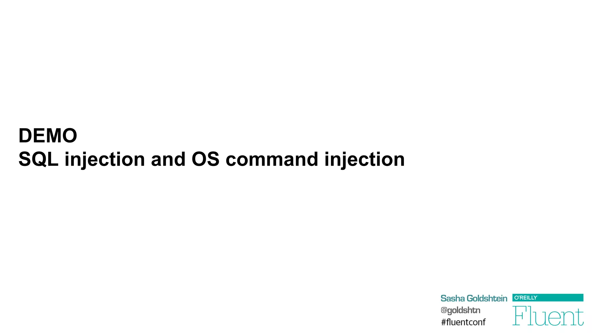 Sasha Goldshtein
@goldshtn
DEMO
SQL injection and OS command injection
 