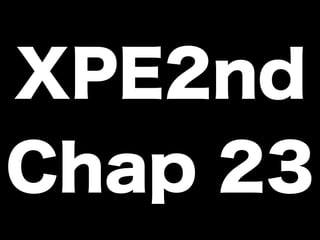 XPE2nd
Chap 23
 