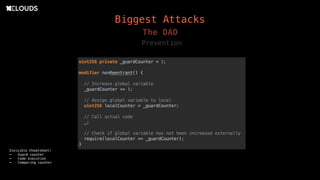 Biggest Attacks
The DAO
Prevention
Invisible Cheatsheet:
- Guard counter
- Code execution
- Comparing counter
 