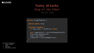 King of the Ether
Actual Code
Funny Attacks
Invisible Cheatsheet:
- Simple enough
- King
- Fallback
- Send Ether blindly
 
